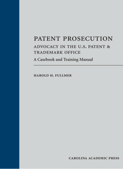 Patent Prosecution: Advocacy in the U.S. Patent & Trademark Office