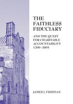 The Faithless Fiduciary and the Quest for Charitable Accountability 1200-2005 cover