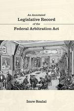 An Annotated Legislative Record of the Federal Arbitration Act cover