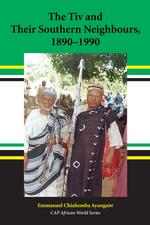 The Tiv and Their Southern Neighbours, 1890-1990 cover