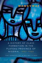 A History of Class Formation in the Plateau Province of Nigeria, 1902-1960 cover