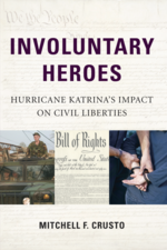Involuntary Heroes: Hurricane Katrina's Impact on Civil Liberties cover