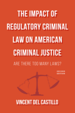 The Impact of Regulatory Criminal Law on American Criminal Justice, Second Edition