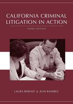 California Criminal Litigation in Action, Third Edition