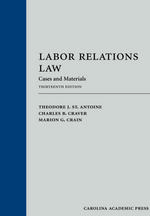 Labor Relations Law: Cases and Materials, Thirteenth Edition